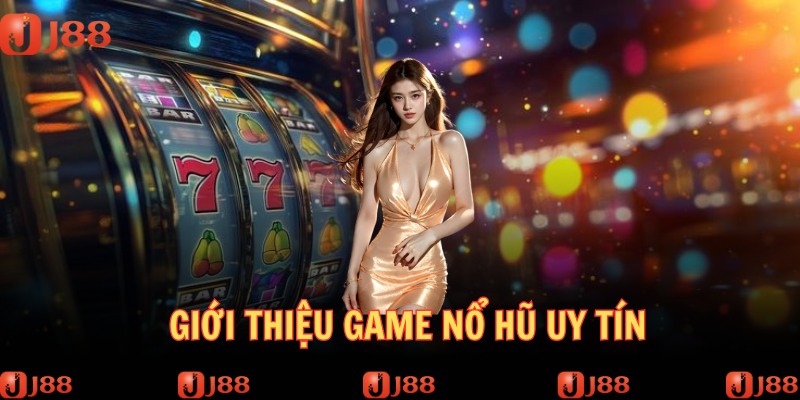 Nổ hũ uy tín tại nhà cái giúp bạn có trải nghiệm tuyệt vời