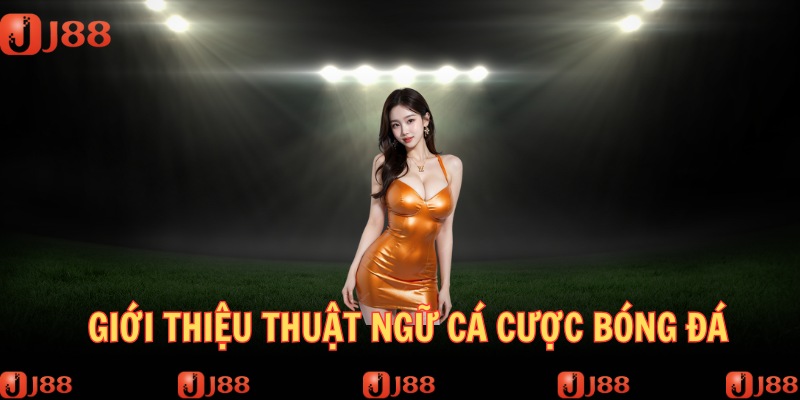 Thuật ngữ cá cược bóng đá là yếu tố cần thiết