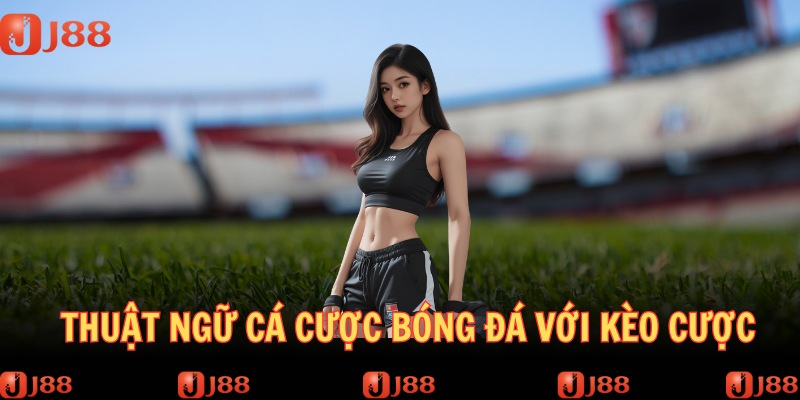 Các thuật ngữ cá cược theo kèo online