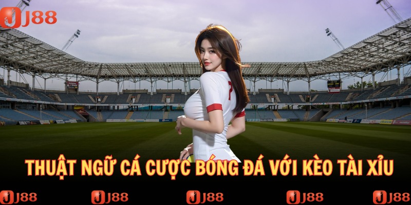 Thuật ngữ chi tiết trong kèo tài xỉu dành cho tân binh